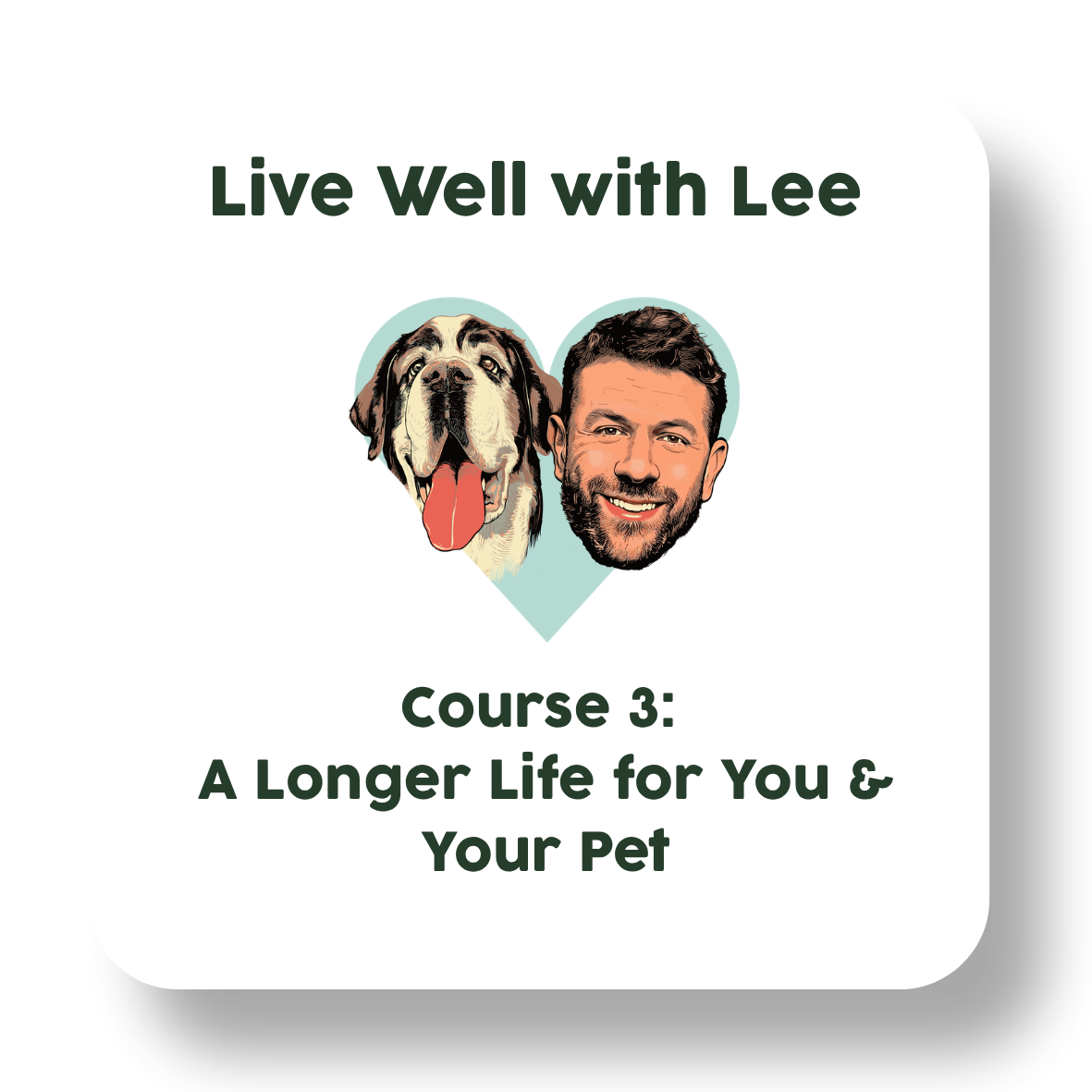 Live Well with Lee Course 3: A Longer Life for You & Your Pet